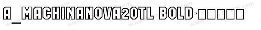 a_MachinaNova2Otl Bold字体转换